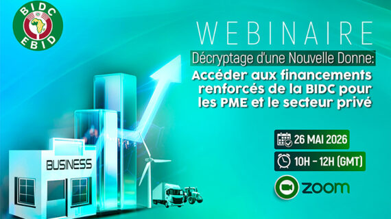 Décryptage d’une Nouvelle Donne : Accéder aux financements renforcés de la BIDC pour les PME et le secteur privé